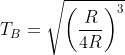 T_{B}=\sqrt{\left ( \frac{R}{4R} \right )^{3}}